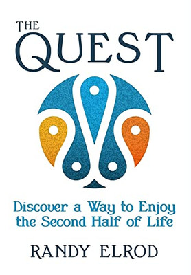 The Quest: Discover a Way to Enjoy the Second Half of Life - 9780991471577