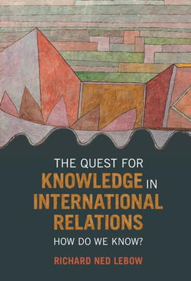 The Quest for Knowledge in International Relations: How Do We Know? - Hardcover