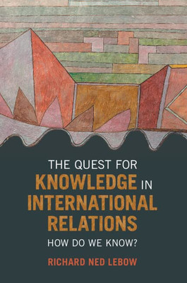 The Quest for Knowledge in International Relations: How Do We Know? - Paperback