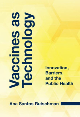 Vaccines as Technology: Innovation, Barriers, and the Public Health - Hardcover