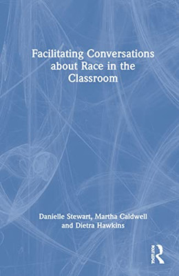 Facilitating Conversations about Race in the Classroom - Hardcover