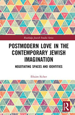 Postmodern Love in the Contemporary Jewish Imagination (Routledge Jewish Studies Series)