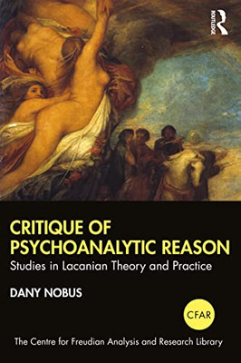Critique of Psychoanalytic Reason (Centre for Freudian Analysis and Research Library)