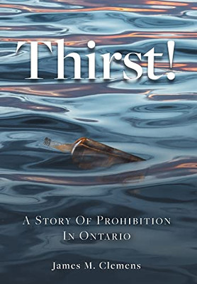 Thirst!: A Story of Prohibition In Ontario - Hardcover