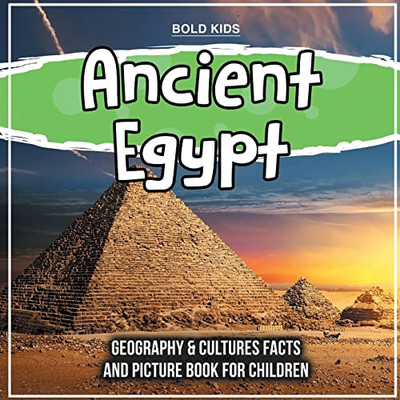 Ancient Egypt: Geography & Cultures Facts And Picture Book For Children