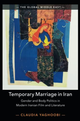 Temporary Marriage in Iran (The Global Middle East, Series Number 12)