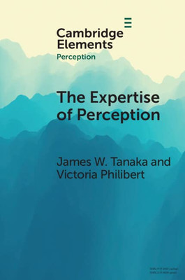 The Expertise of Perception (Elements in Perception)