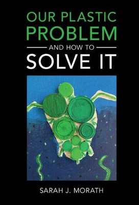 Our Plastic Problem and How to Solve It - Hardcover