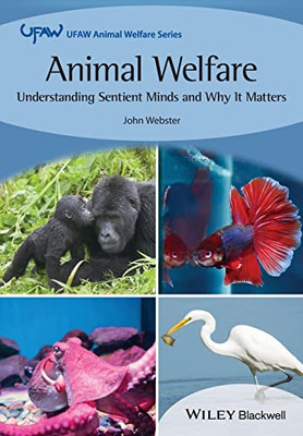 Animal Welfare: Understanding Sentient Minds and Why It Matters (UFAW Animal Welfare)