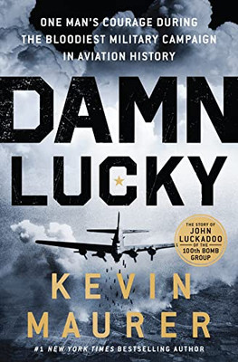 Damn Lucky: One Man's Courage During the Bloodiest Military Campaign in Aviation History