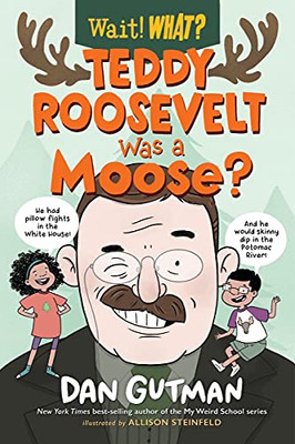 Teddy Roosevelt Was a Moose? (Wait! What?) - Hardcover