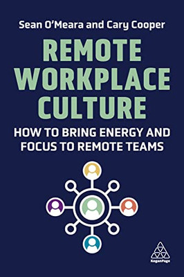 Remote Workplace Culture: How to Bring Energy and Focus to Remote Teams - Paperback