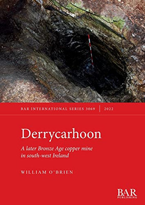 Derrycarhoon: A later Bronze Age copper mine in south-west Ireland (International)