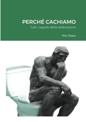 PERCHÉ CACHIAMO: Tutti i segreti della defecazione (Italian Edition)