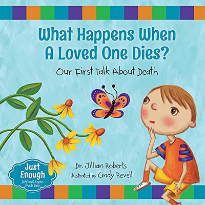 What Happens When a Loved One Dies?: Our First Talk About Death (Just Enough, 2)
