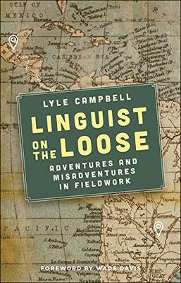 Linguist on the Loose: Adventures and Misadventures in Fieldwork - Paperback