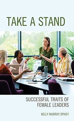 Take a Stand: Successful Traits of Female Leaders - Hardcover