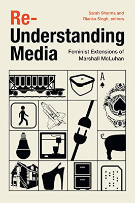 Re-Understanding Media: Feminist Extensions of Marshall McLuhan - Hardcover