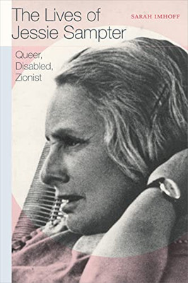 The Lives of Jessie Sampter: Queer, Disabled, Zionist - Hardcover