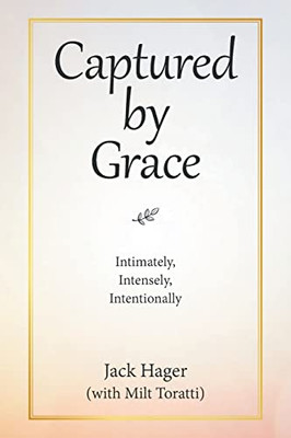 Captured by Grace: Intimately, Intensely, Intentionally - Paperback
