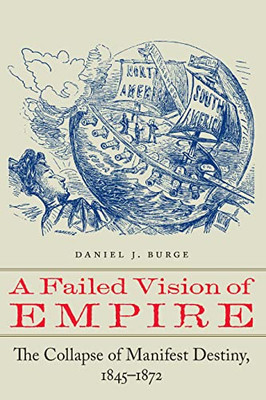 A Failed Vision of Empire: The Collapse of Manifest Destiny, 18451872