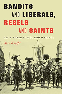 Bandits and Liberals, Rebels and Saints: Latin America since Independence - Hardcover
