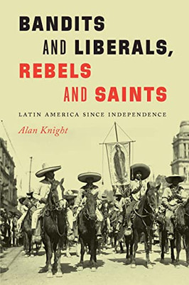 Bandits and Liberals, Rebels and Saints: Latin America since Independence - Paperback