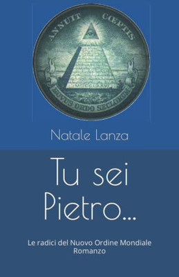 Tu sei Pietro...: Le radici del Nuovo Ordine Mondiale Romanzo (Italian Edition)