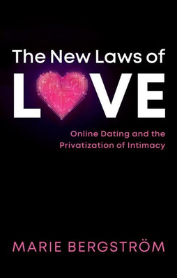The New Laws of Love: Online Dating and the Privatization of Intimacy - Paperback