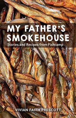 My Father's Smokehouse: Stories and Recipes from Fishcamp - Paperback