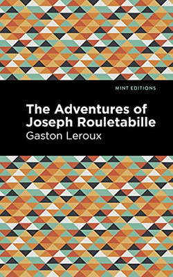 The Adventures of Joseph Rouletabille (Mint Editions?Crime, Thrillers and Detective Work)