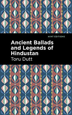 Ancient Ballads and Legends of Hindustan (Mint Editions?Voices From API)