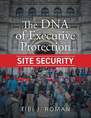 The DNA of Executive Protection Site Security - Paperback