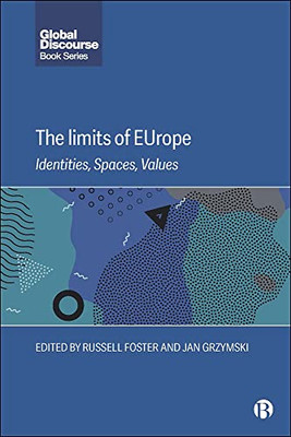 The Limits of EUrope: Identities, Spaces, Values (Global Discourse)