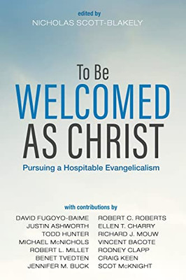 To Be Welcomed as Christ: Pursuing a Hospitable Evangelicalism