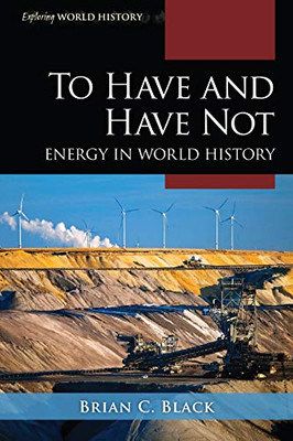 To Have and Have Not: Energy in World History (Exploring World History)