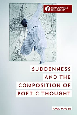 Suddenness and the Composition of Poetic Thought (Performance Philosophy)