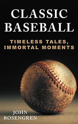 Classic Baseball: Timeless Tales, Immortal Moments