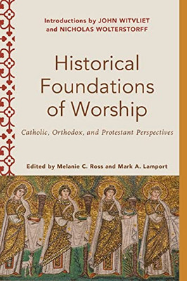 Historical Foundations of Worship (Worship Foundations)
