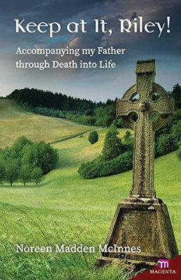 Keep at It Riley! Accompanying my Father through Death into Life (Magenta)