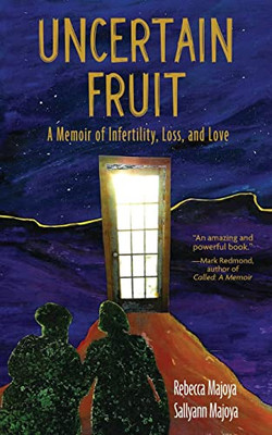 Uncertain Fruit: A Memoir of Infertility, Loss, and Love