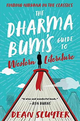 The Dharma Bums Guide to Western Literature: Finding Nirvana in the Classics