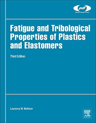 Fatigue and Tribological Properties of Plastics and Elastomers (Plastics Design Library)