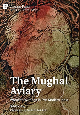 The Mughal Aviary: Women's Writings in Pre-Modern India (Literary Studies)