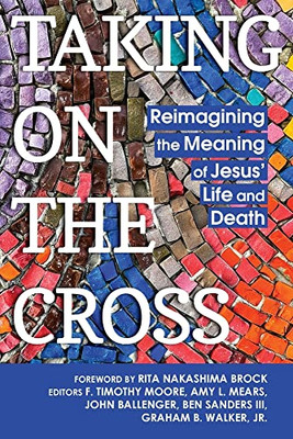 Taking on the Cross: Reimagining the Meaning of Jesus' Life and Death