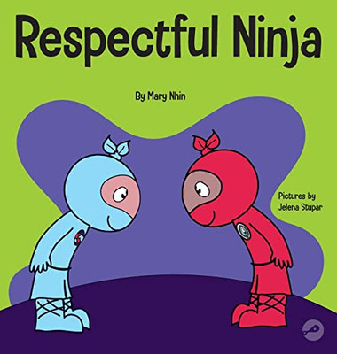 Respectful Ninja: A Children's Book About Showing and Giving Respect (Ninja Life Hacks)