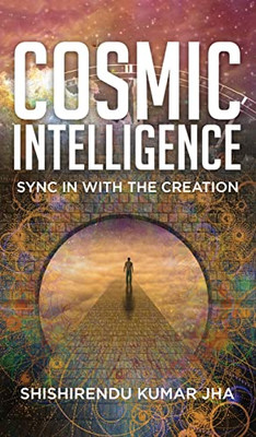 Cosmic Intelligence: Sync in with the Creation - Hardcover