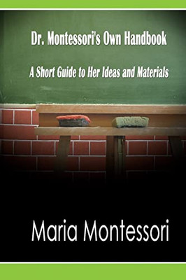Dr. Montessori's Own Handbook: A Short Guide to Her Ideas and Materials - Paperback