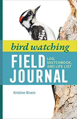 Bird Watching Field Journal: Log, Sketchbook, and Life List