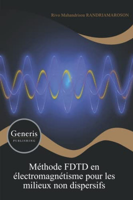 Méthode FDTD en électromagnétisme pour les milieux non dispersifs (French Edition)